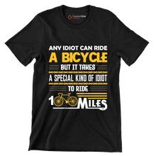 ANY IDIOT CAN RIDE A BICYCLE BUT IT TAKES A SPECIAL KIND OF IDIOT TO RIDE 100 MILES - Bicycle Themed T-Shirt-Black-S-Custom One Express