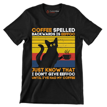 COFFEE SPELLED BACKWARDS IS EEFFOC JUST KNOW THAT I DON'T GIVE EEFFOC UNTIL I'VE HAD MY COFFEE - Coffee Themed T-Shirt-Black-S-Custom One Express