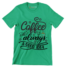 Coffee is always a good idea - Coffee Themed T-Shirt-Green-S-Custom One Express