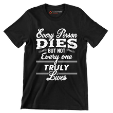 Every Person Dies But Not Every One Truly Lives - Motivational Themed T-Shirt-Black-S-Custom One Express