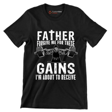 FATHER FORGIVE ME FOR THESE GAINS I'M ABOUT TO RECEIVE - Gym Themed T-Shirt-Black-S-Custom One Express