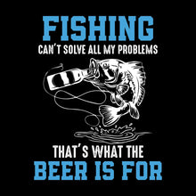 Fishing can't solve all my problems that's what the beer is for - Fishing Themed T-Shirt-Black-S-Custom One Express
