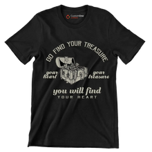 Go Find Your Treasure Your Heart Your Treasure You Will Find Your Heart - Motivational Themed T-Shirt-Black-S-Custom One Express