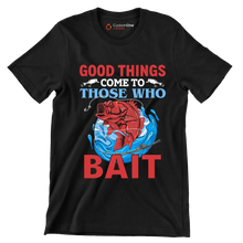 Good things come to those who bait - Fishing Themed T-Shirt-Black-S-Custom One Express