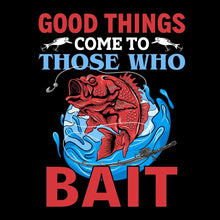 Good things come to those who bait - Fishing Themed T-Shirt-Black-S-Custom One Express