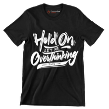 Hold on let me overthinking this - Sarcasm Themed T-Shirt-Black-S-Custom One Express