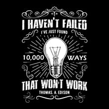 I Haven't Failed I've Just Found 10000 Ways That Won't Work Thomas A Edison - Motivational Themed T-Shirt-Black-S-Custom One Express