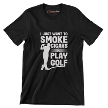 I JUST WANT TO SMOKE CIGARS & PLAY GOLF - Golf Themed T-Shirt-Black-S-Custom One Express