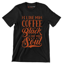 I LIKE MY COFFEE Black -LIKE MY- Soul - Coffee Themed T-Shirt-Black-S-Custom One Express