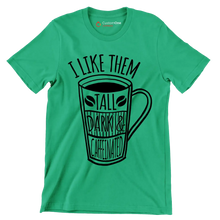 I LIKE THEM TALL DARK & CAFFEINATED - Coffee Themed T-Shirt-Green-S-Custom One Express