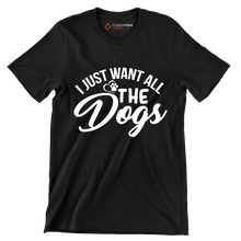 I just want all the dogs - Dog Themed T-Shirt-Black-S-Custom One Express