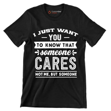 I just want you to know that someone cares not me, but someone - Sarcasm Themed T-Shirt-Black-S-Custom One Express
