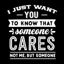 I just want you to know that someone cares not me, but someone - Sarcasm Themed T-Shirt-Black-S-Custom One Express