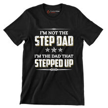 I_m not the step dad I_m the dad that stepped up - Father’s Day T-Shirt-Black-S-Custom One Express