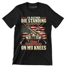 I'd rather die standing on my feet than surrender on my knees - Veterans Themed T-Shirt-Black-S-Custom One Express