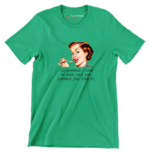 I'll pretend I like to cook, and you pretend you like it - Retro Themed T-Shirt-Green-S-Custom One Express