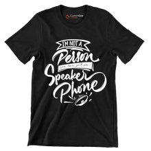 I'm not a person you can put on speaker phone - Sarcasm Themed T-Shirt-Black-S-Custom One Express