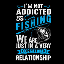 I'm not addicted to fishing we are just in a very committed relationship - Fishing Themed T-Shirt-Black-S-Custom One Express
