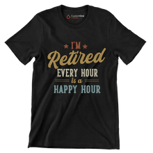 I'm retired every hour is a happy hour - Retirement Themed T-Shirt-Black-S-Custom One Express