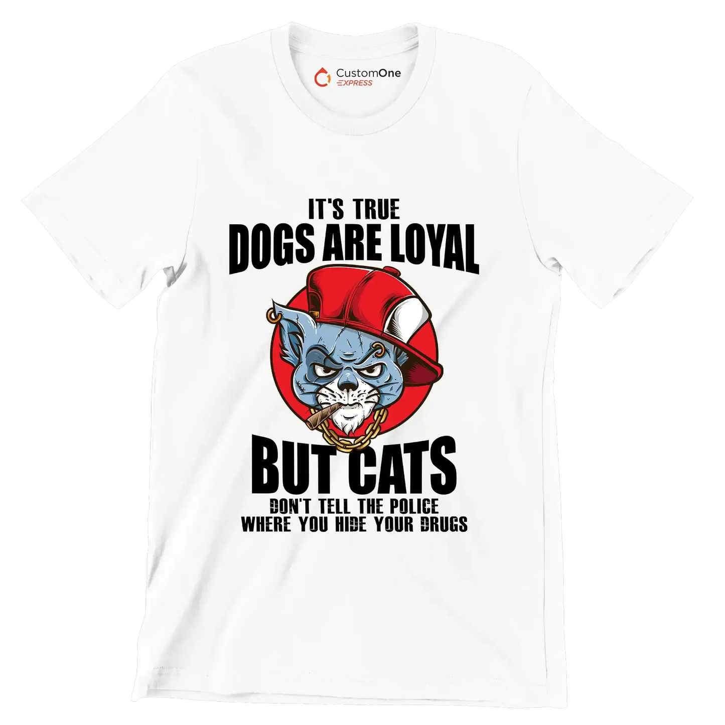 It's true dogs are loyal but cats don't tell the police where you hide your drugs - Cat Themed T-Shirt-White-S-Custom One Express