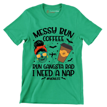 MESSY BUN COFFEE RUN GANGSTA RAD I NEED A NAP #MOMLIFE - Coffee Themed T-Shirt-Green-S-Custom One Express