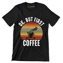 OK, BUT FIRST COFFEE - Coffee Themed T-Shirt-Black-S-Custom One Express