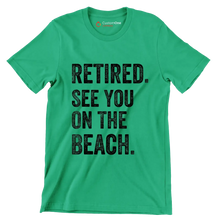 Retired see you on the beach - Retirement Themed T-Shirt-Green-S-Custom One Express