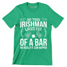 So this irishman walks out of a bar no really it can happen - St. Patrick's Day T-Shirt-Green-S-Custom One Express