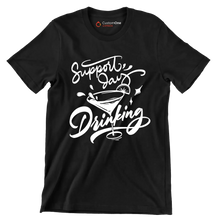 Support day drinking - Sarcasm Themed T-Shirt-Black-S-Custom One Express