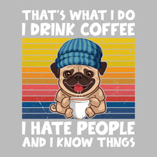THAT IsWHAT I DO I DRINK COFFEE I HATE PEOPLE AND I KNOW THINGS - Coffee Themed T-Shirt-Black-S-Custom One Express