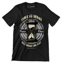 Time Is What We Want Most Time Flies But What We Use Worst - Motivational Themed T-Shirt-Black-S-Custom One Express