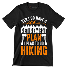 YES, I DO HAVE A RETIREMENT PLAN I PLAN TO GO HIKING - Hiking Themed T-Shirt-Black-S-Custom One Express