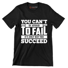 You Can't Be Afraid To Fail It's Only Way You Succeed - Motivational Themed T-Shirt-Black-S-Custom One Express