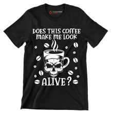 does this coffee make me look alive - Coffee Themed T-Shirt-Black-S-Custom One Express