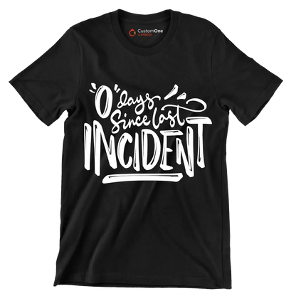 0 days since last incident - Sarcasm Themed T-Shirt-Black-S-Custom One Express