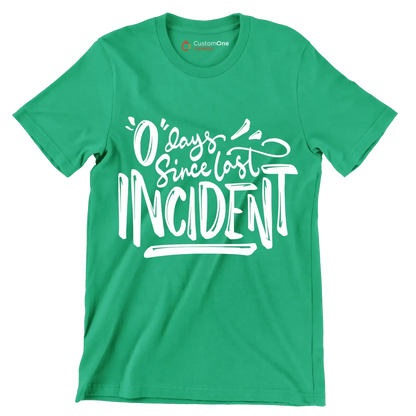 0 days since last incident - Sarcasm Themed T-Shirt-Green-S-Custom One Express