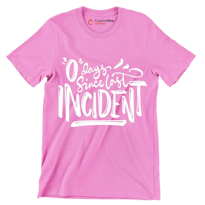 0 days since last incident - Sarcasm Themed T-Shirt-Pink-S-Custom One Express