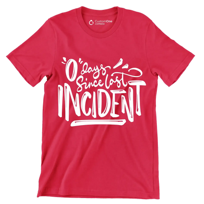 0 days since last incident - Sarcasm Themed T-Shirt-Red-S-Custom One Express