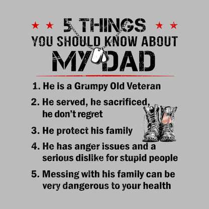 5 Things You Should Know About My Dad 1. He Is A Grumpy Old Veteran 2. He Served, He Sacrificed, He Donot Regret 3. He Protect His Family 4. He Has Anger Issues And A Serious D - Veterans Themed T-Shirt-Blue-S-Custom One Express