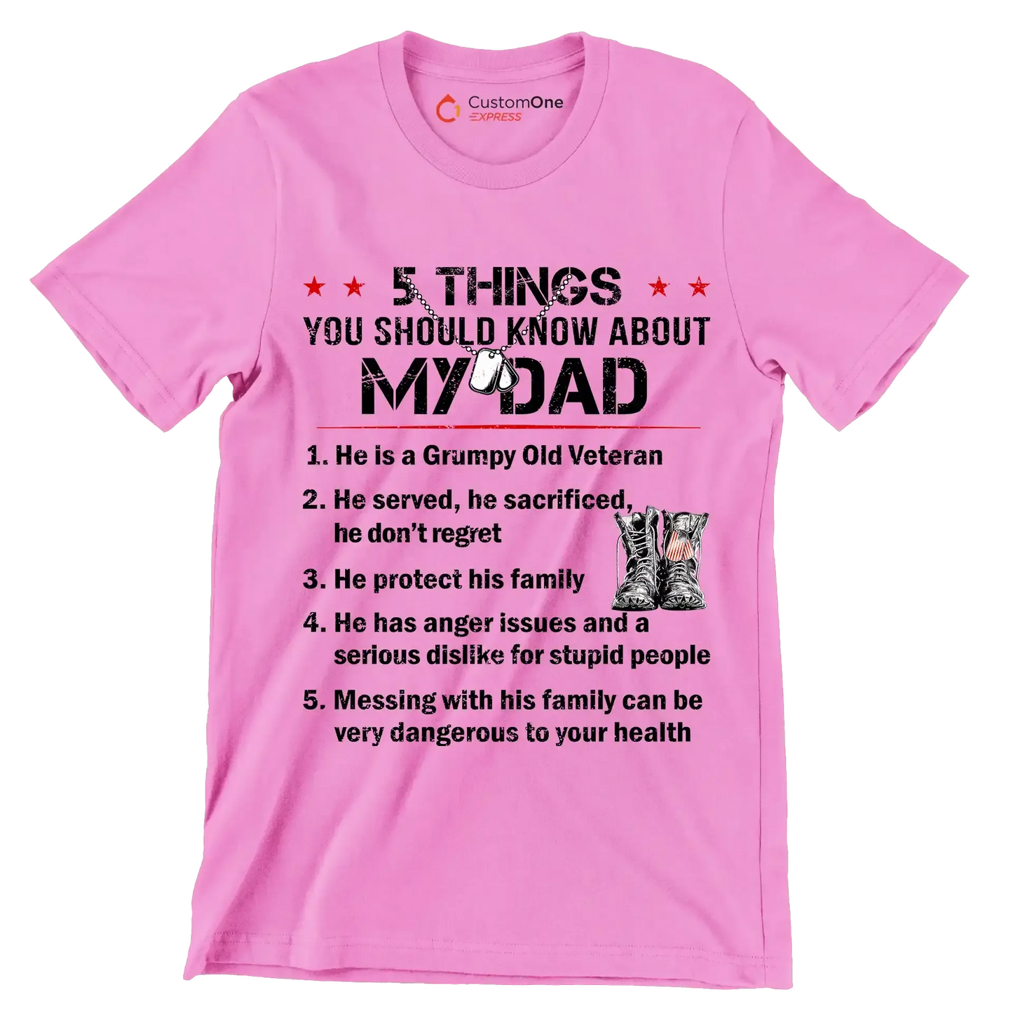 5 Things You Should Know About My Dad 1. He Is A Grumpy Old Veteran 2. He Served, He Sacrificed, He Donot Regret 3. He Protect His Family 4. He Has Anger Issues And A Serious D - Veterans Themed T-Shirt-Pink-S-Custom One Express