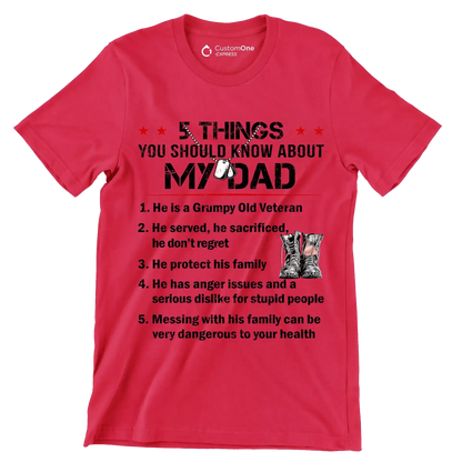 5 Things You Should Know About My Dad 1. He Is A Grumpy Old Veteran 2. He Served, He Sacrificed, He Donot Regret 3. He Protect His Family 4. He Has Anger Issues And A Serious D - Veterans Themed T-Shirt-Red-S-Custom One Express