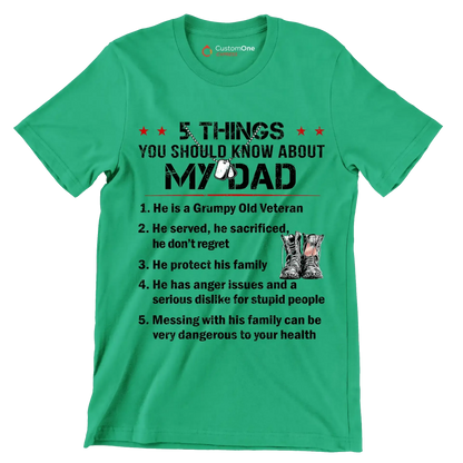 5 Things You Should Know About My Dad 1. He Is A Grumpy Old Veteran 2. He Served, He Sacrificed, He Donot Regret 3. He Protect His Family 4. He Has Anger Issues And A Serious D - Veterans Themed T-Shirt-Green-S-Custom One Express