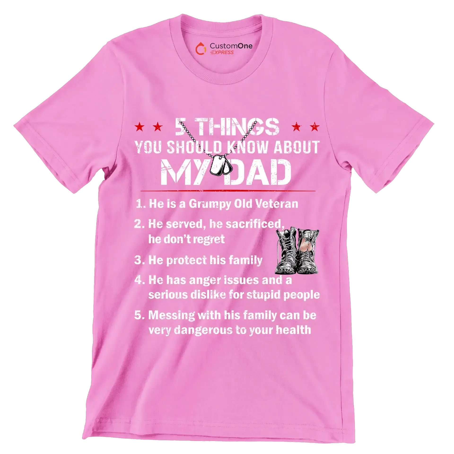 5 Things You Should Know About My Dad 1. He Is A Grumpy Old Veteran 2. He Served, He Sacrificed, He Dont Regret 3. He Protect His Family 4. He Has Anger Issues And A Serious D - Veterans Themed T-Shirt-Pink-S-Custom One Express