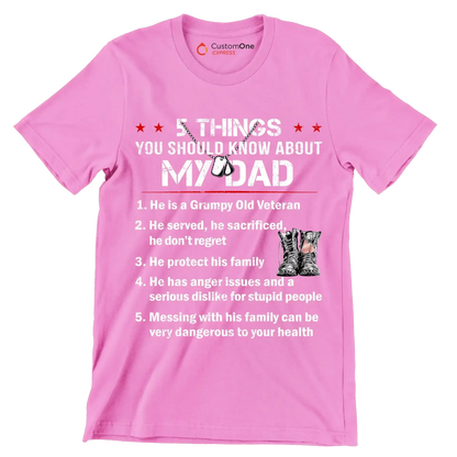 5 Things You Should Know About My Dad 1. He Is A Grumpy Old Veteran 2. He Served, He Sacrificed, He Dont Regret 3. He Protect His Family 4. He Has Anger Issues And A Serious D - Veterans Themed T-Shirt-Pink-S-Custom One Express