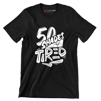 50 shades of tired - Sarcasm Themed T-Shirt-Black-S-Custom One Express