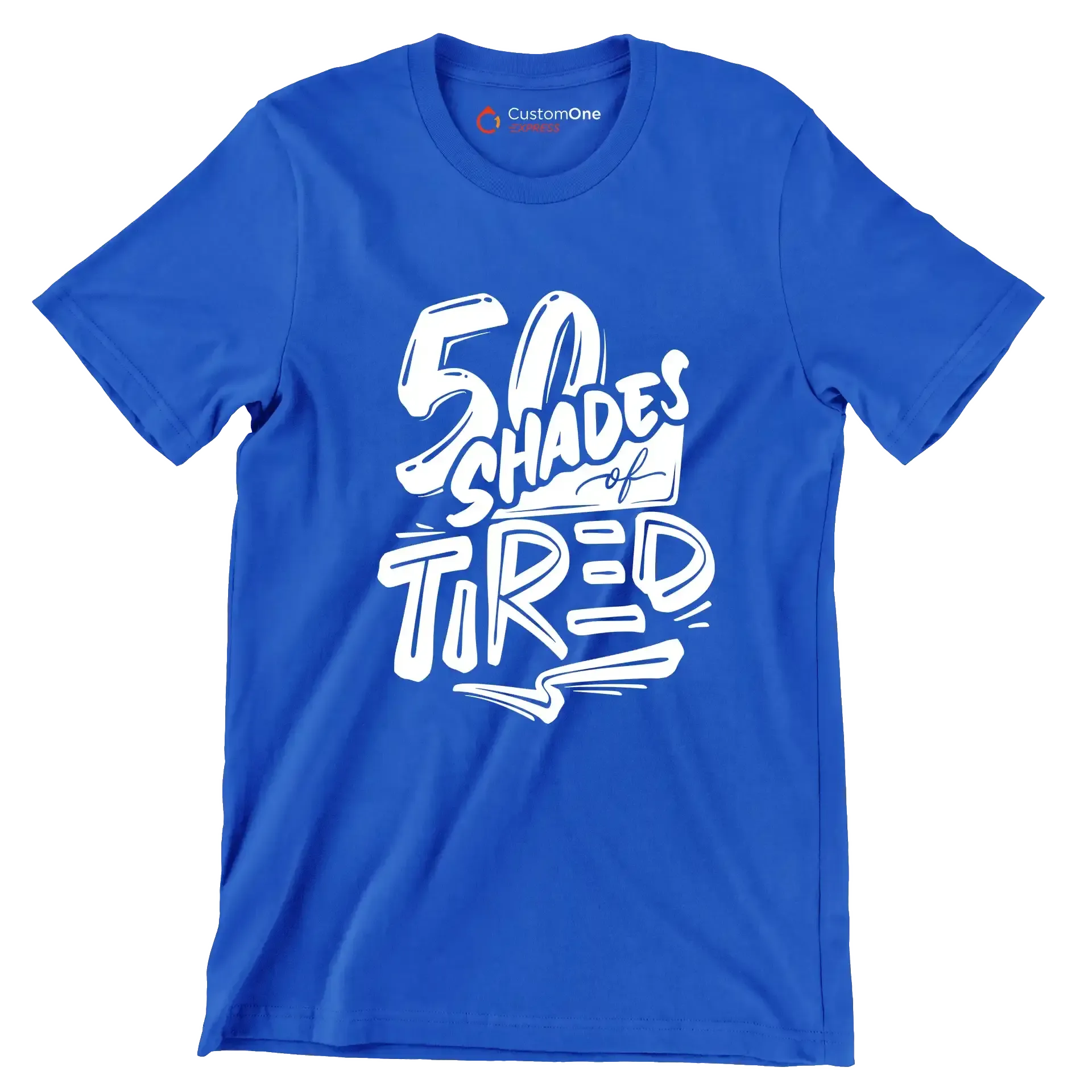 50 shades of tired - Sarcasm Themed T-Shirt-Blue-S-Custom One Express
