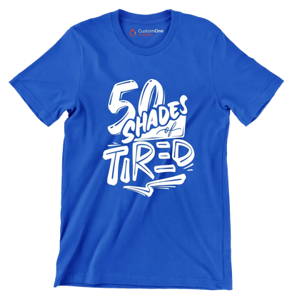 50 shades of tired - Sarcasm Themed T-Shirt-Blue-S-Custom One Express