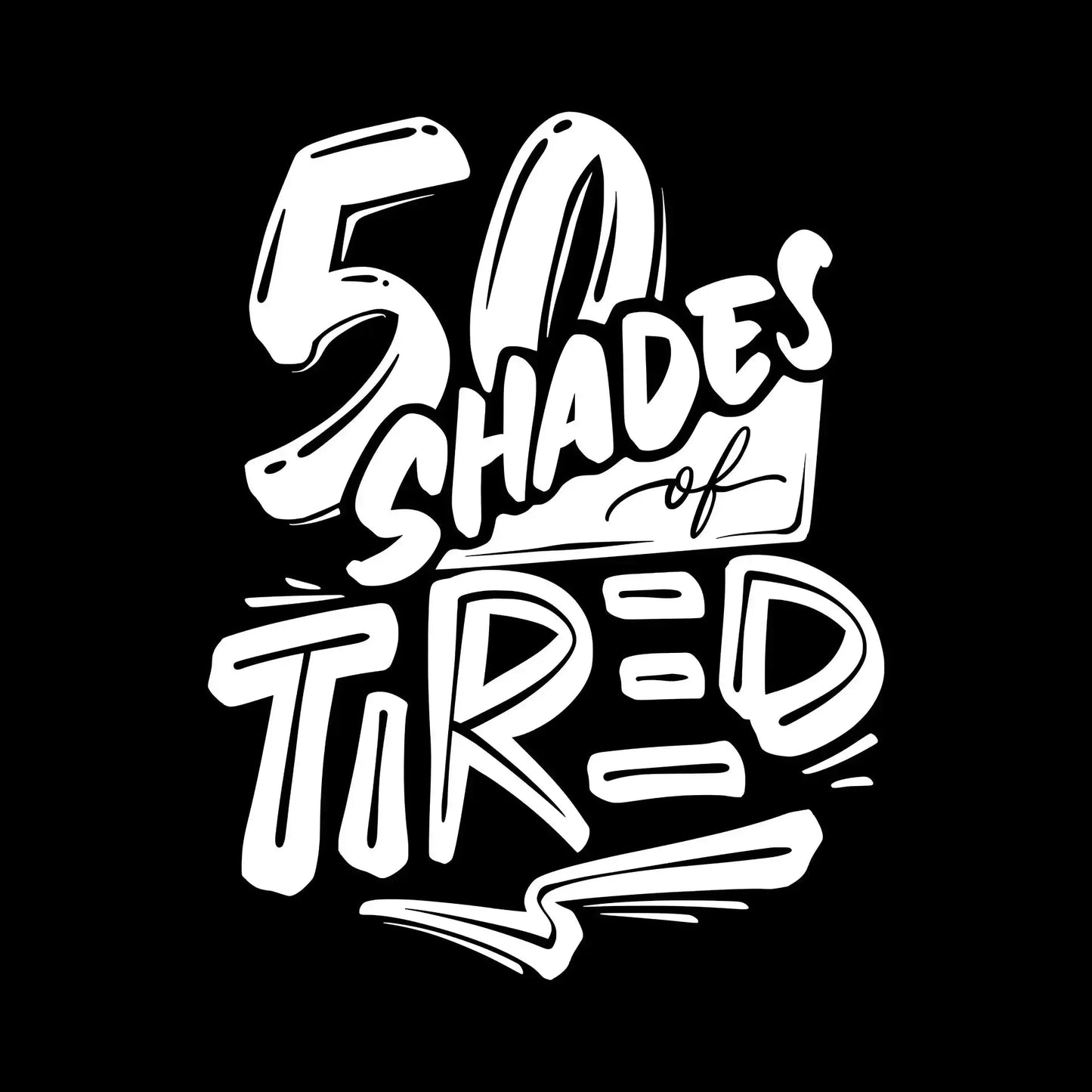 50 shades of tired - Sarcasm Themed T-Shirt-Black-S-Custom One Express