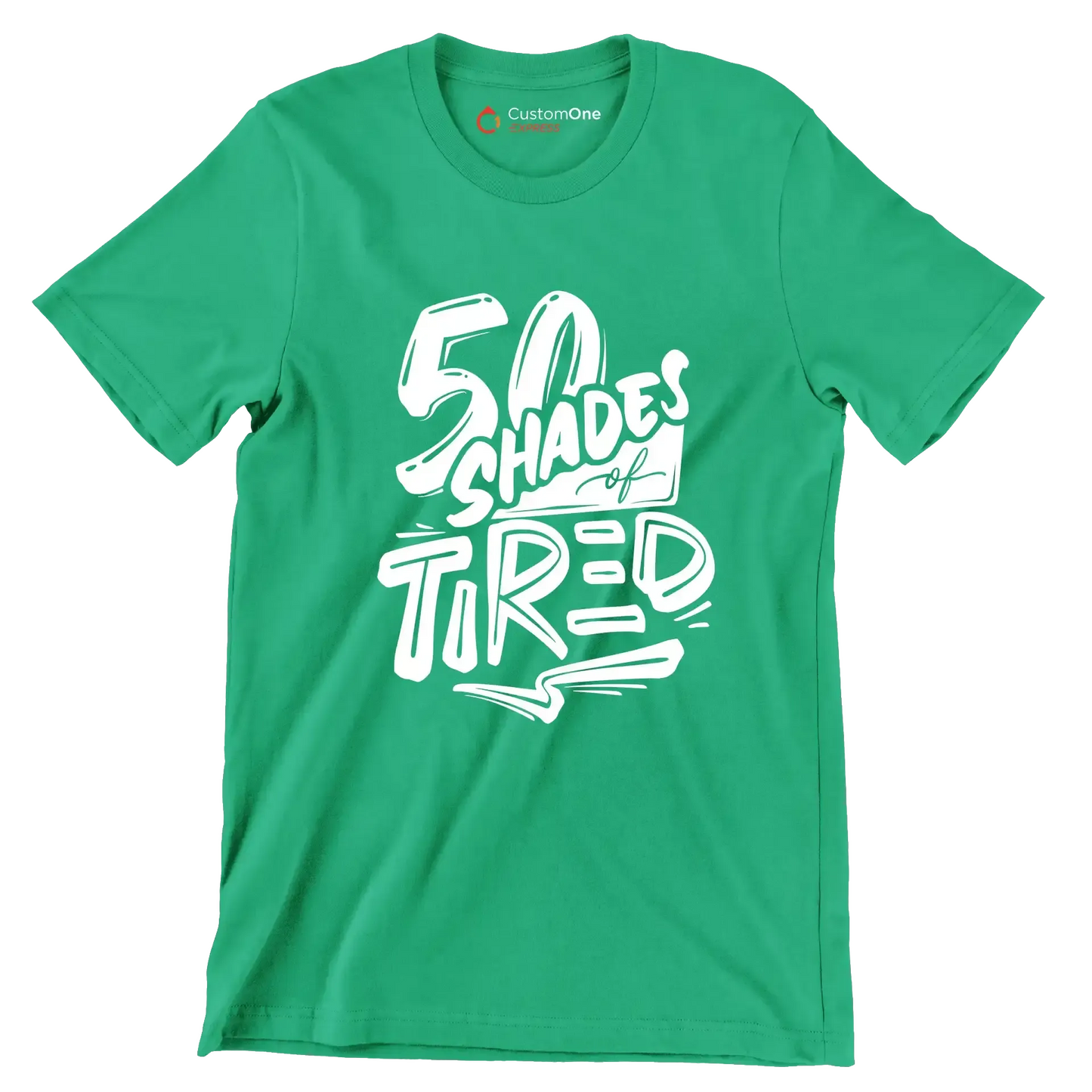 50 shades of tired - Sarcasm Themed T-Shirt-Green-S-Custom One Express