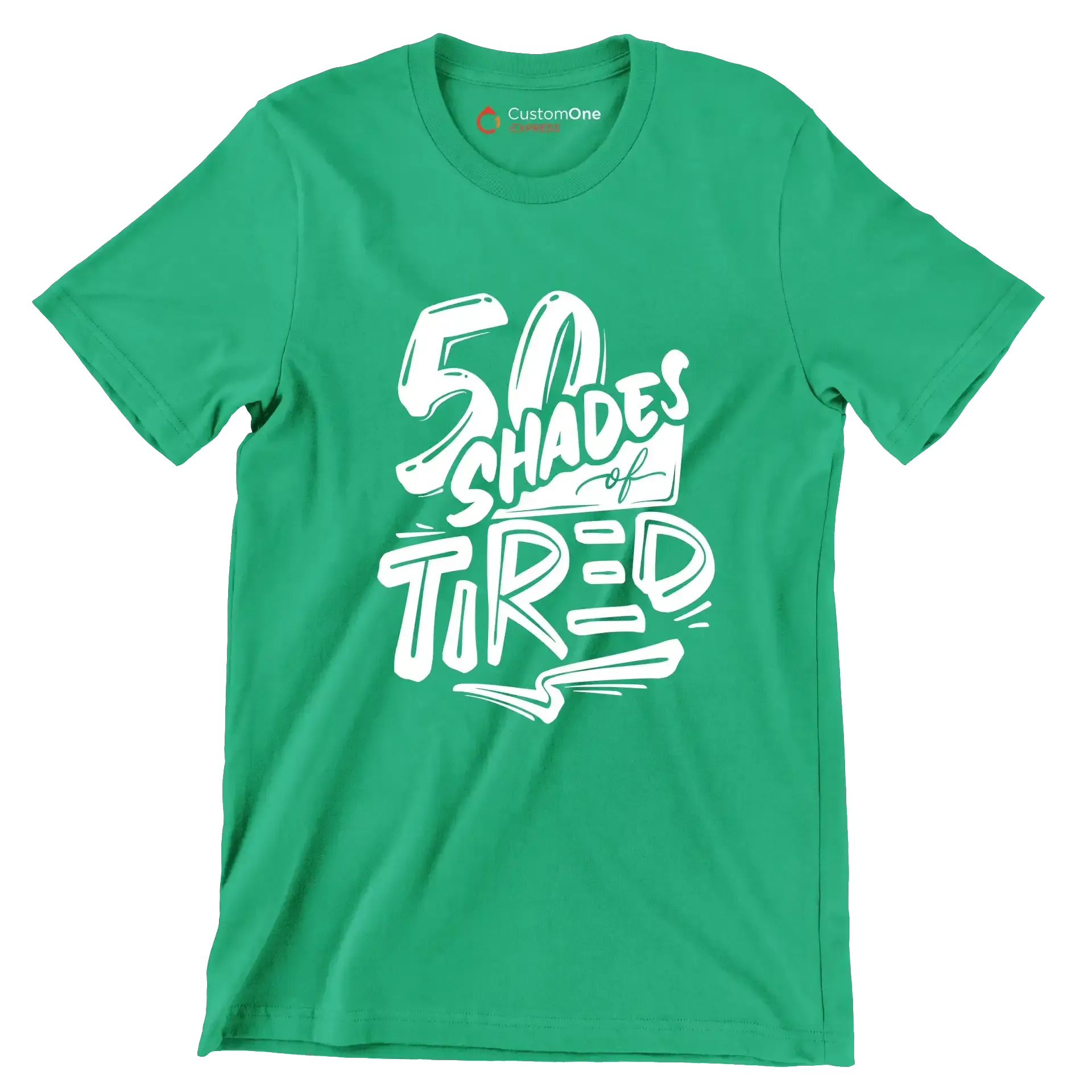 50 shades of tired - Sarcasm Themed T-Shirt-Green-S-Custom One Express